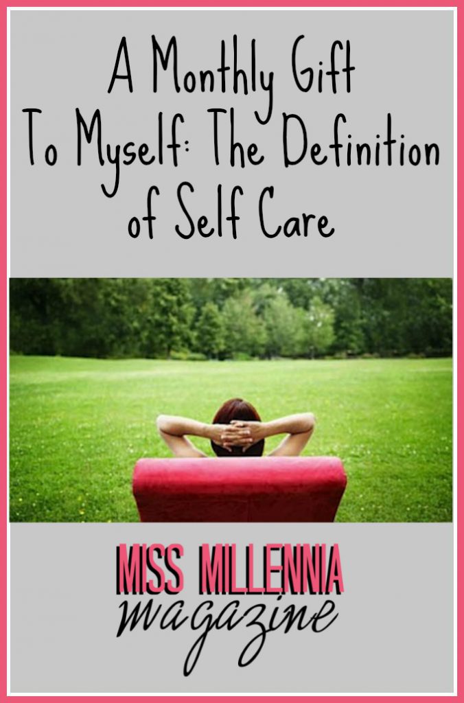 A Monthly Gift To Myself: The Definition of Self Care