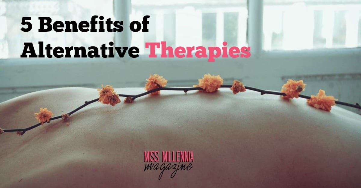 5 Amazing Benefits Of Alternative Medicine Miss Millennia Magazine Big Sister Advice For 3789