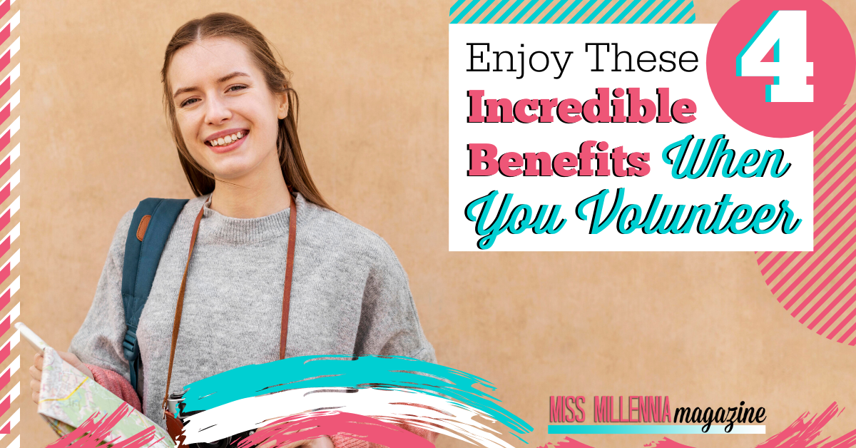 Enjoy These 4 Incredible Benefits When You Volunteer