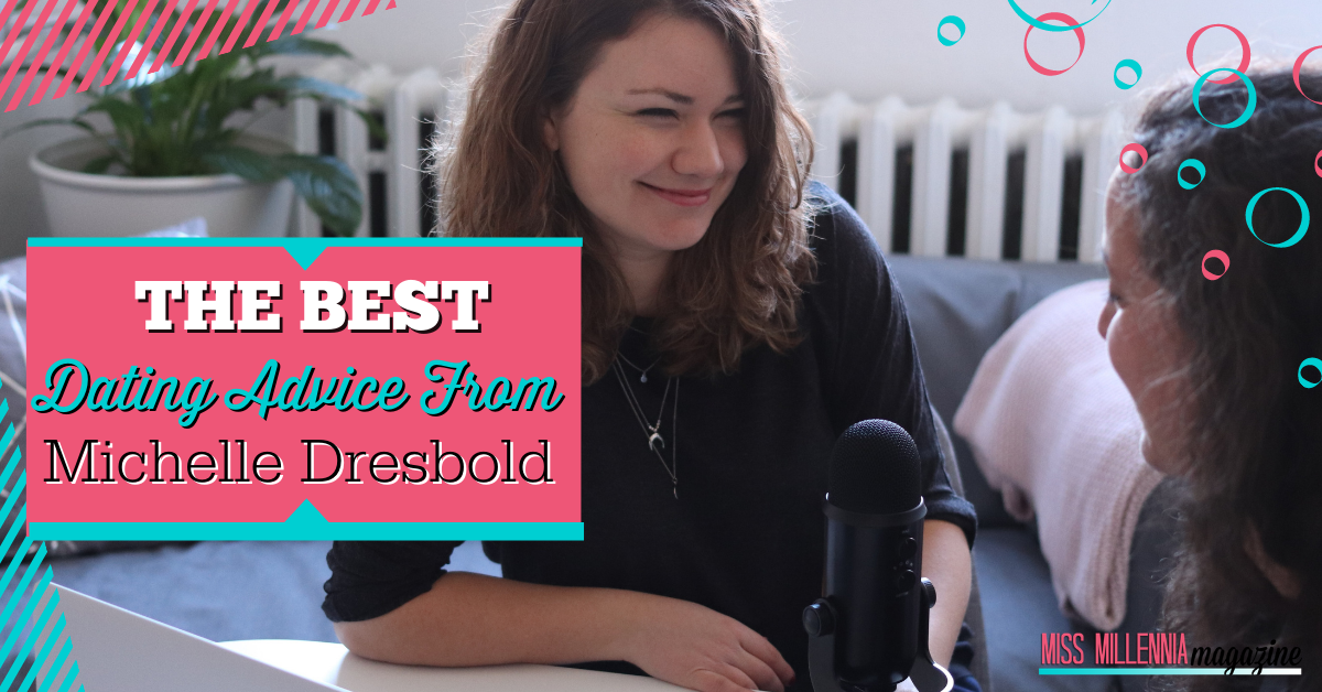 The Best Dating Advice From Michelle Dresbold