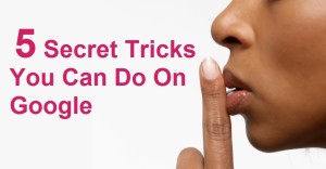 5 secret tricks you can do on google