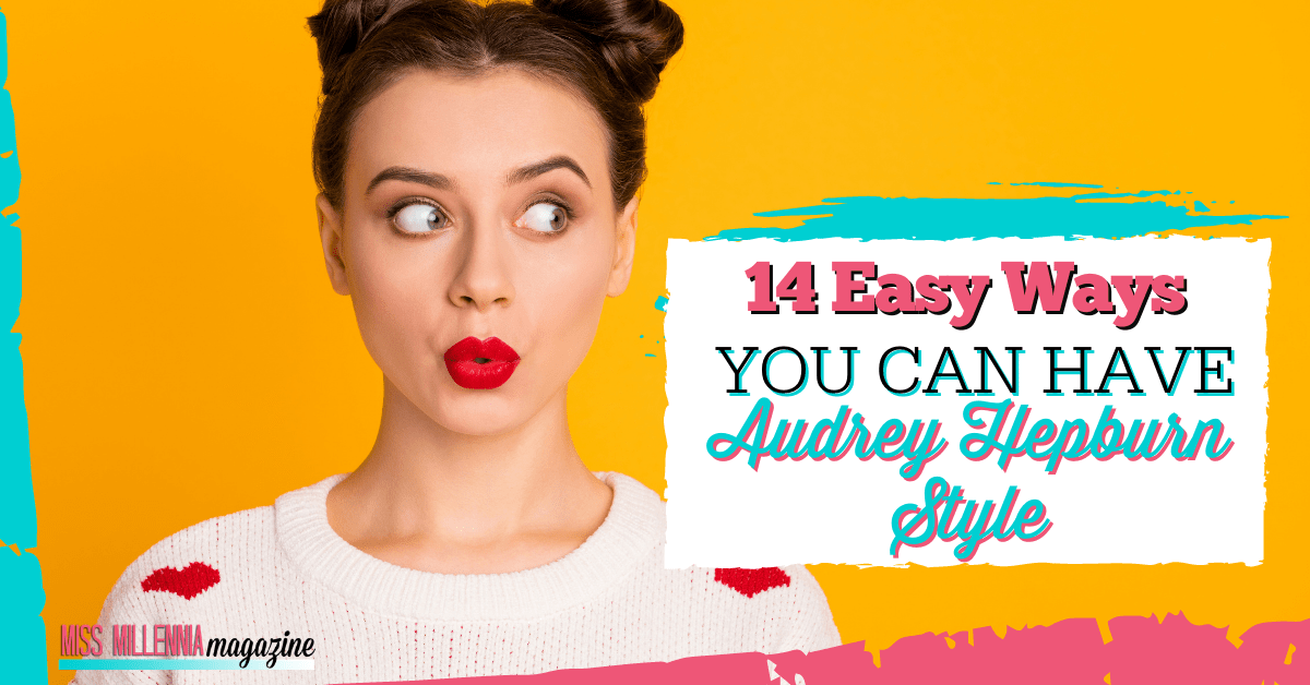 14 Easy Ways You Can Have Audrey Hepburn Style