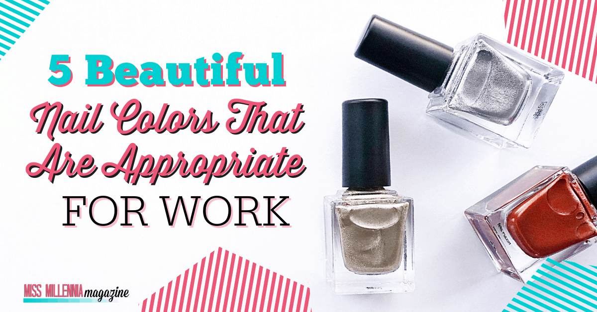 5 Beautiful Nail Colors That Are Appropriate For Work