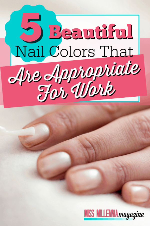 5 Beautiful Nail Colors That Are Appropriate For Work