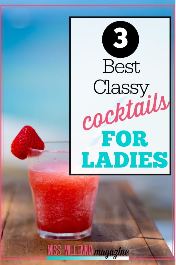 We use night outs to unwind, but it is important to keep a classy image of a lady at all times. Check out the list of 3 cocktails that will give you an elegant look and help you relax.