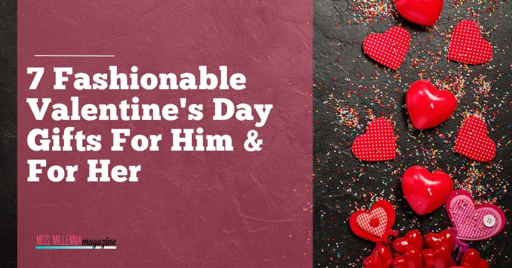 7 Fashionable Valentine's Day Gifts For Him & For Her