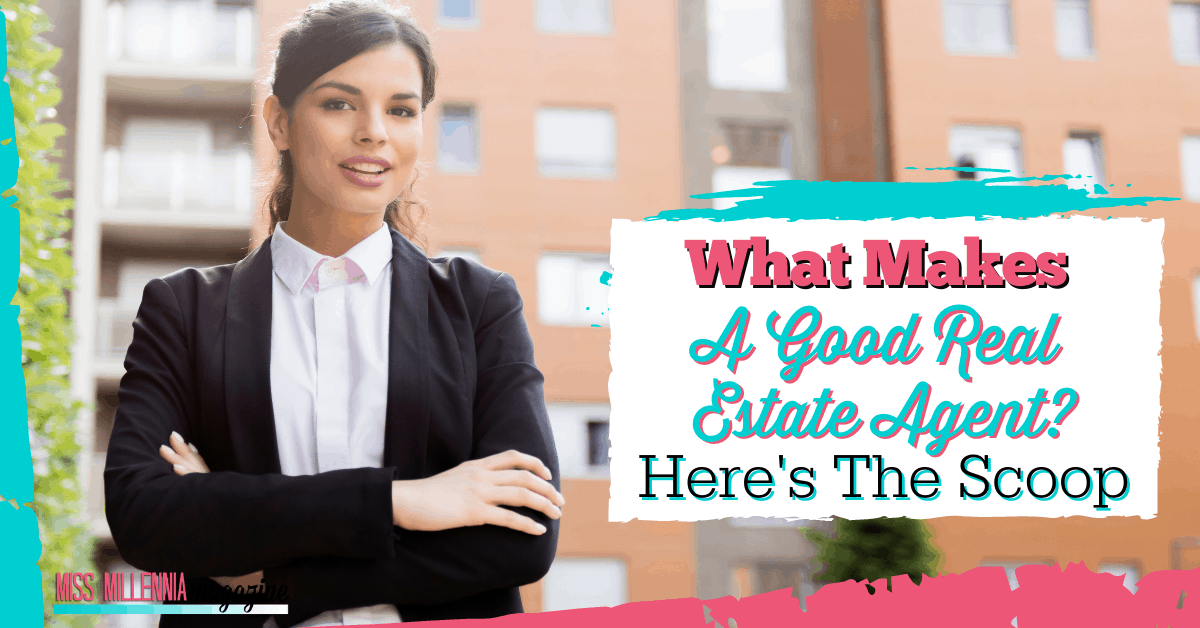 What Makes A Good Real Estate Agent? Here's The Scoop.