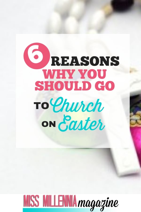 6 reasons why you go to church on easter