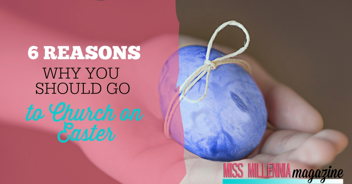 6 Reasons Why You Should Go to Church on Easter