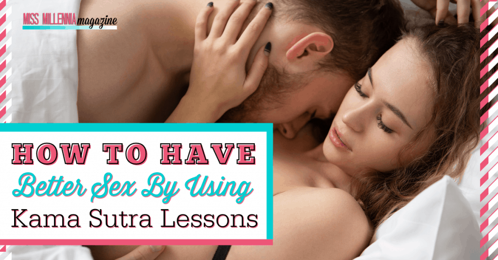 How To Have Better Sex By Using Kama Sutra Lessons