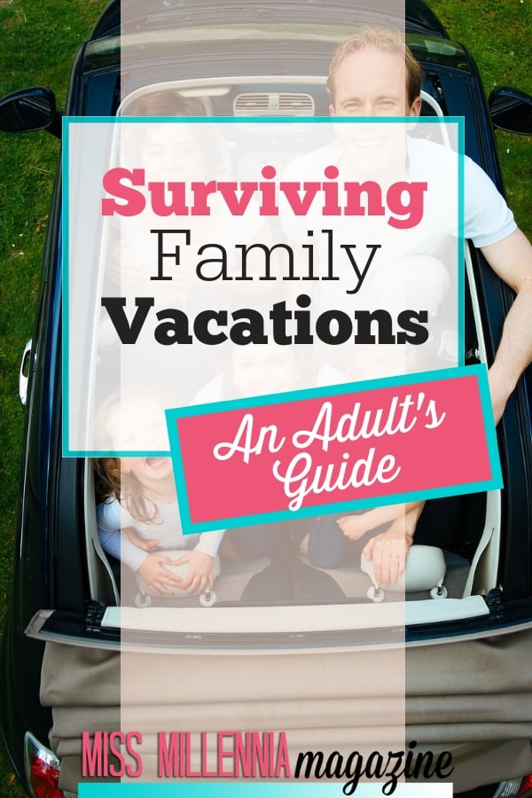 Surviving Family Vacation-Adults Guides -Here are some tips to help you make memories that you’ll fondly remember without enduring twelve different types of Cirque de Soleil.