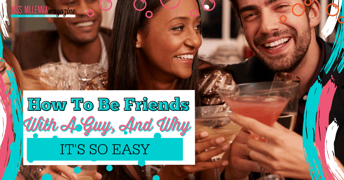 How To Be Friends With A Guy, And Why It's So Easy