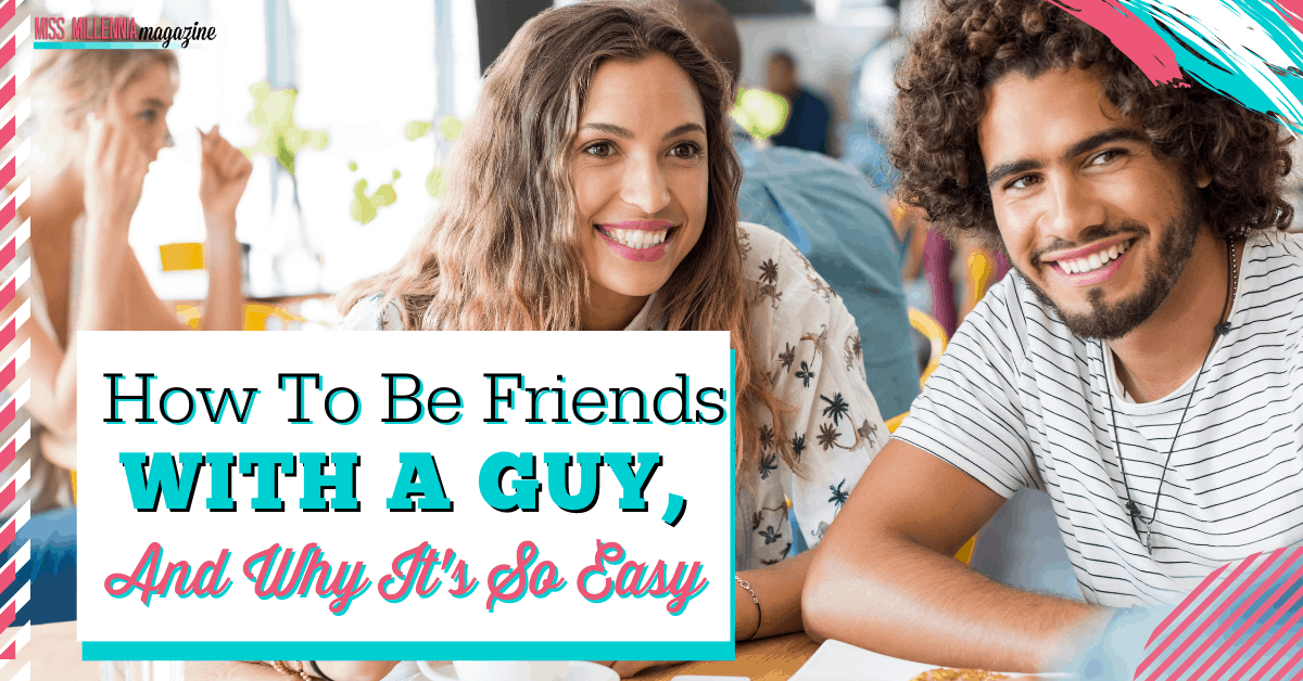 How To Be Friends With A Guy, And Why It's So Easy