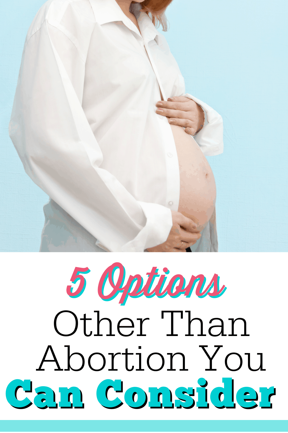 5 Options Other Than Abortion You Can Consider