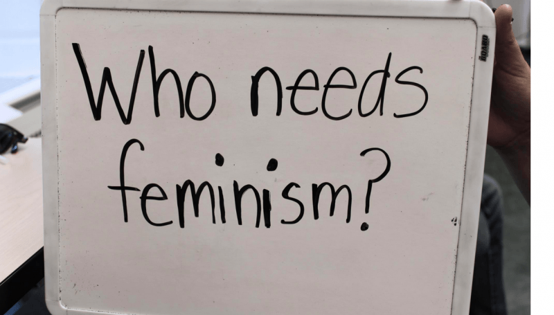 Women Against…What? Why We All Still Need Feminism