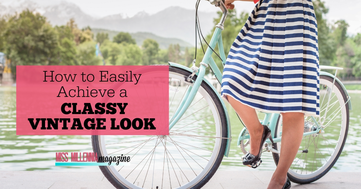 How to Easily Achieve a Classy Vintage Look