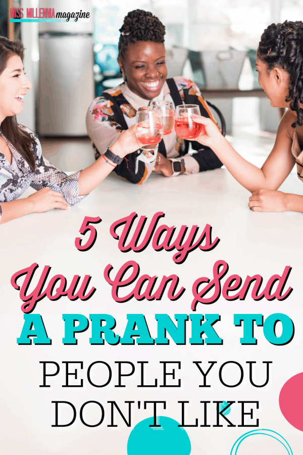 5 Ways You Can Send A Prank To People You Don’t Like