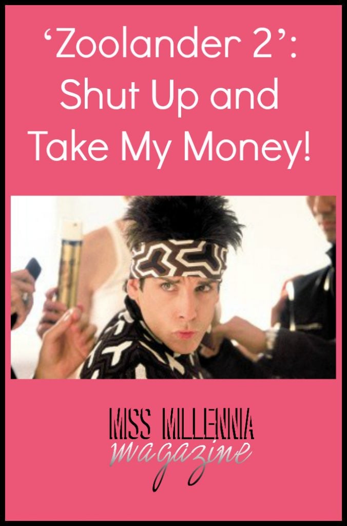 ‘Zoolander 2’: Shut Up and Take My Money!