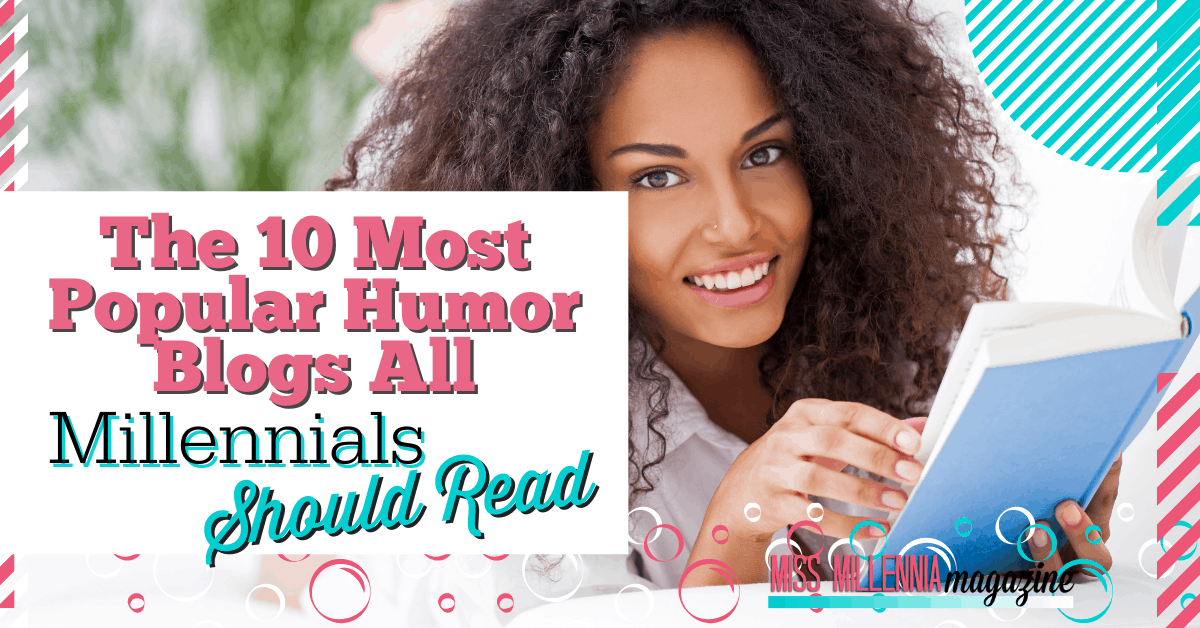 The 10 Most Popular Humor Blogs All Millennials Should Read