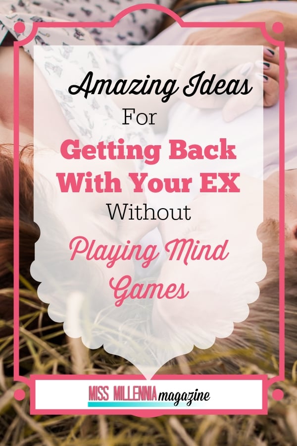 Amazing Ideas For Getting Back With Your Ex Without Playing Mind Games