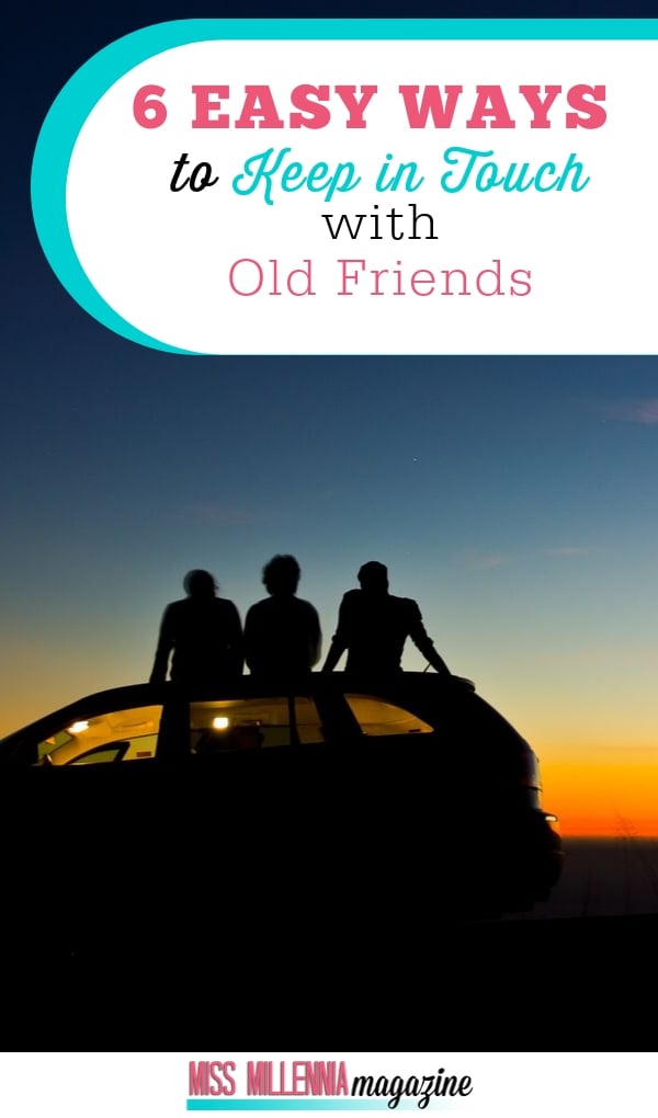 6 Easy Ways To Keep In Touch With Old Friends