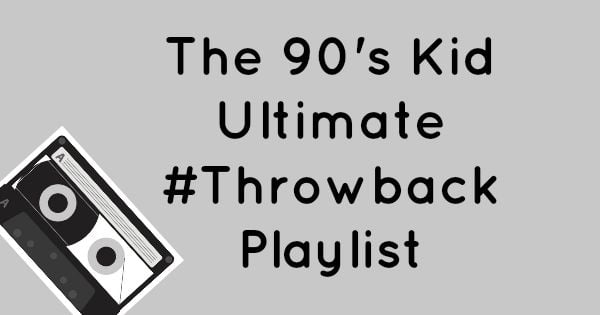 The 90’s Kid Ultimate Throwback Playlist