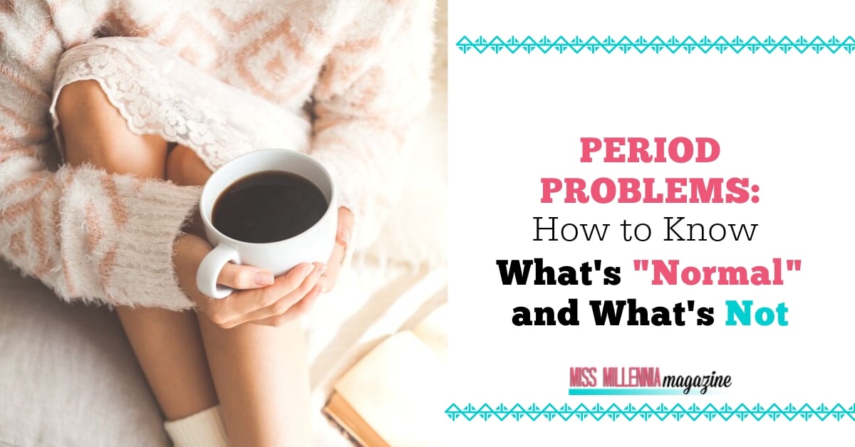 Period Problems: How to Know What's "Normal" and What's Not
