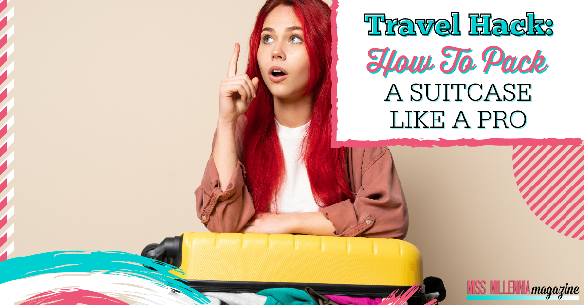 Travel Hack: How To Pack A Suitcase Like A Pro