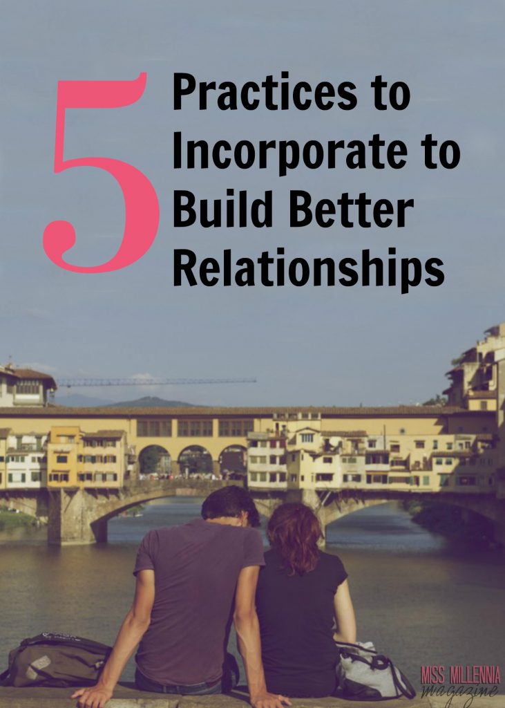 5 Practices to Incorporate to Build Better Relationships