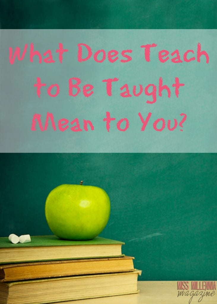 What Does Teach to Be Taught Mean to You?