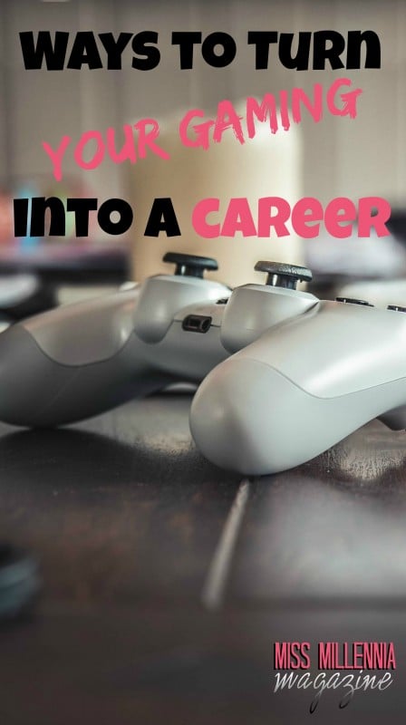 Ways To Turn Your Gaming Into a Career