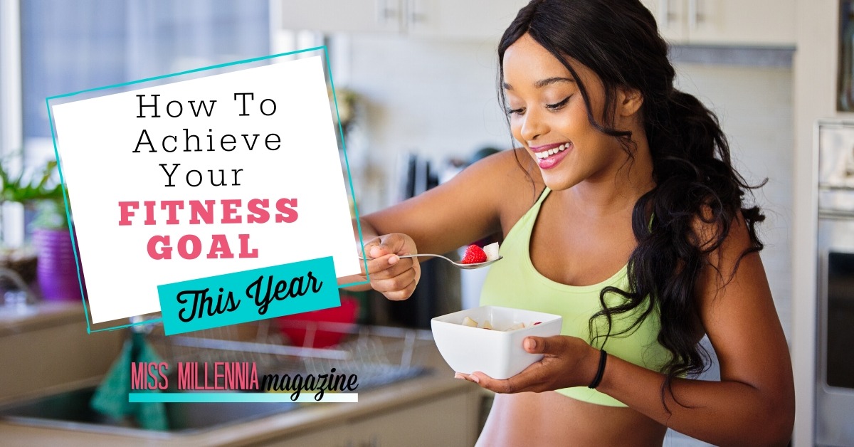 How To Achieve Your Fitness Goal This Year