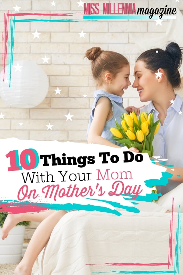 10 Things to do With Your Mom on Mother's Day (2020)