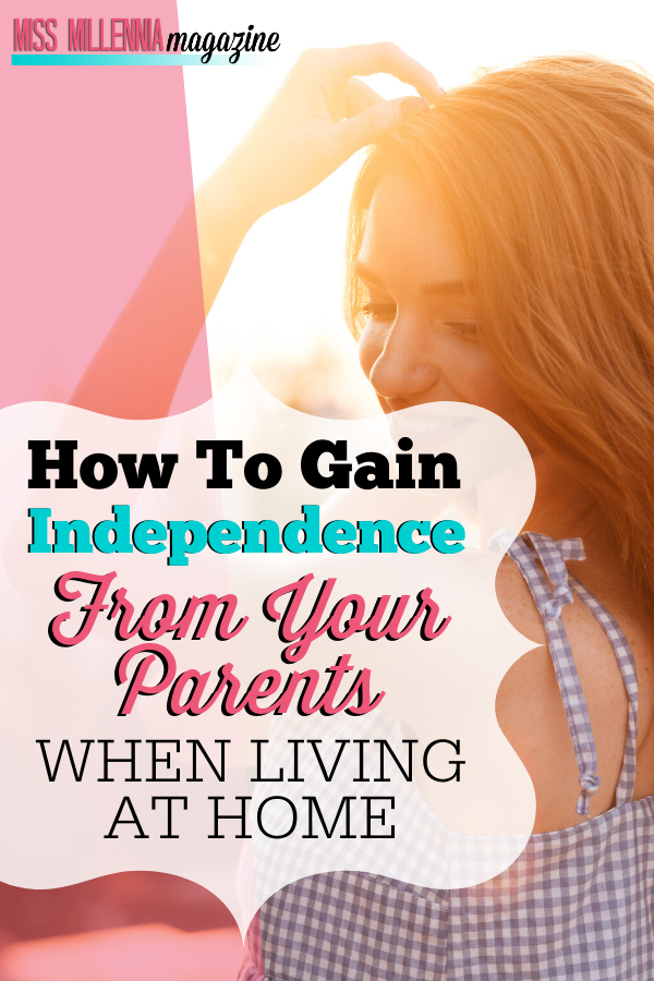 How To Gain Independence From Your Parents When Living At Home