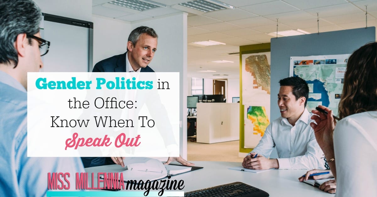 What are the gender politics of your office? Women often have to play the game of the office to get ahead, and knowing when and how to play is important.