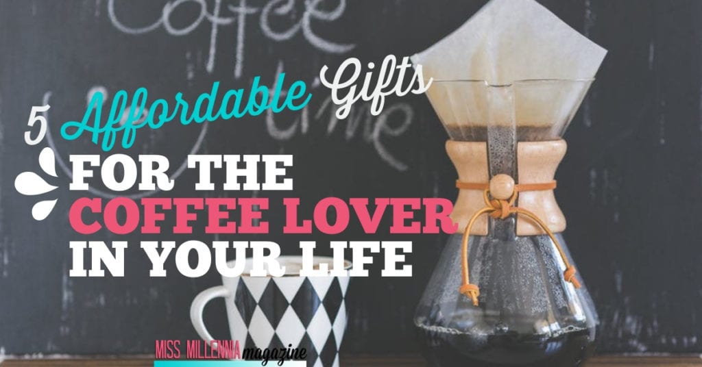 5 Affordable Gifts for the Coffee Lover in Your Life