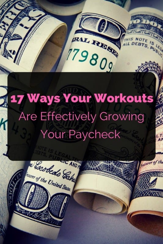 17 Ways Your Workout Is Effectively Growing Your Paycheck