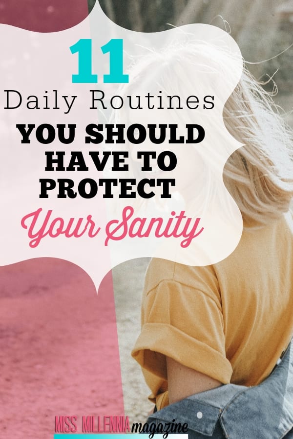 11 Daily Routines You Should Have To Protect Your Sanity