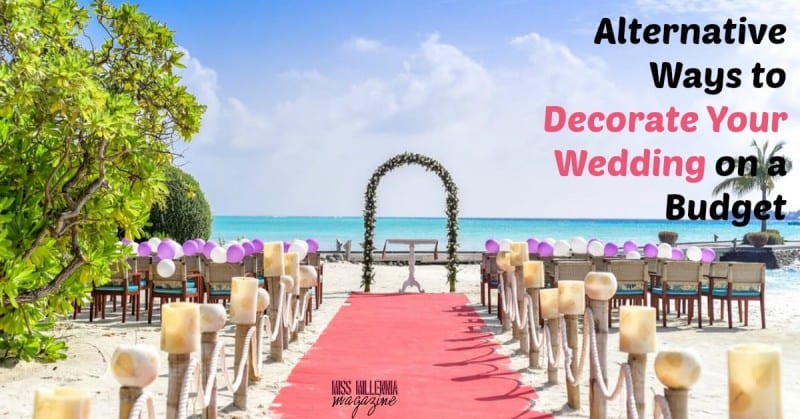 Alternative Ways to Decorate Your Wedding on a Budget - Miss Millennia ...