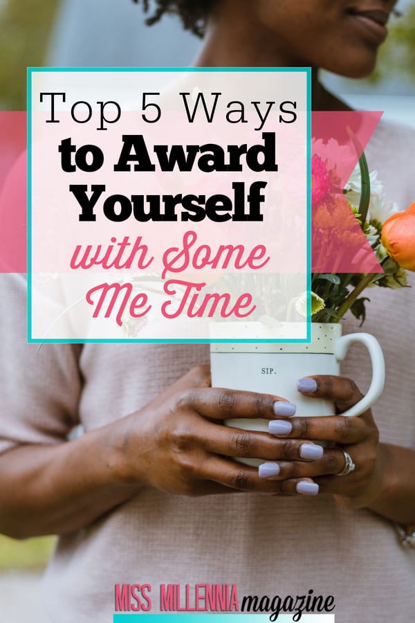 How much time do you actually take for yourself in a given day? Check out these top 5 ways you can award yourself with some me time!