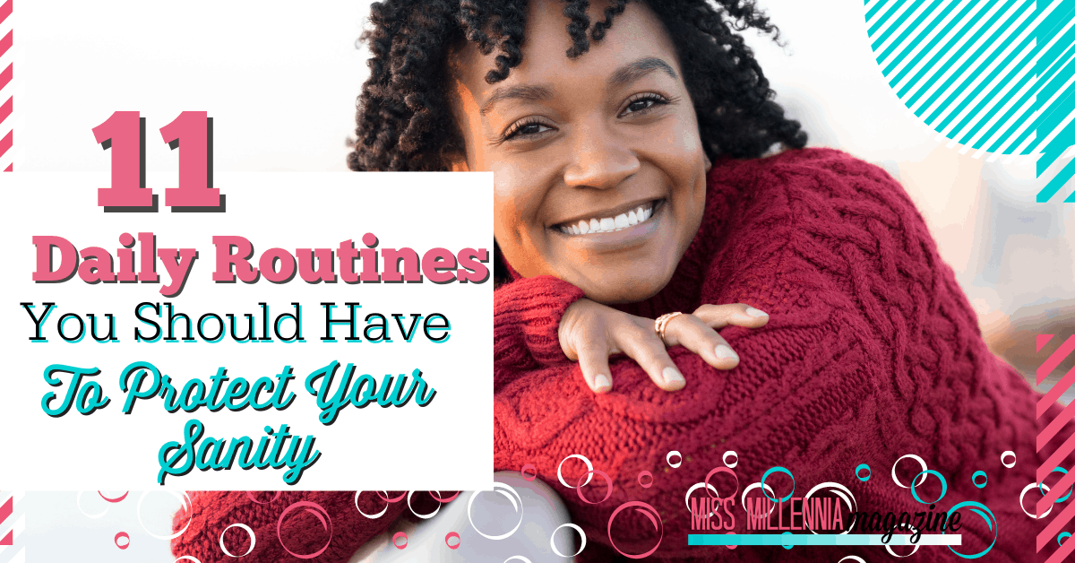 11 Daily Routines You Should Have To Protect Your Sanity