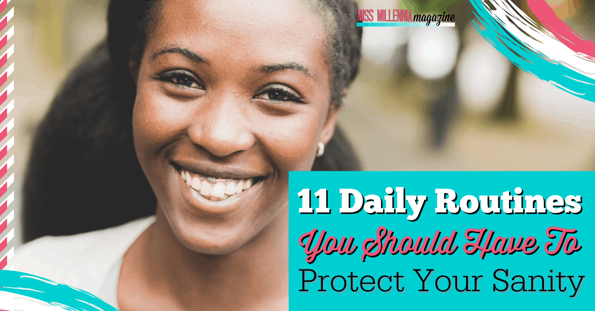 11 Daily Routines You Should Have To Protect Your Sanity