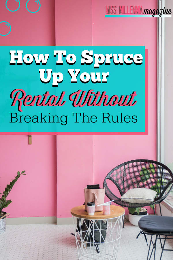 How to Spruce Up Your Rental Without Breaking The Rules