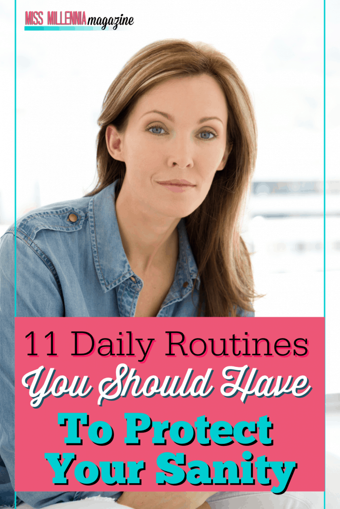 11 Daily Routines You Should Have To Protect Your Sanity11 Daily Routines You Should Have To Protect Your Sanity