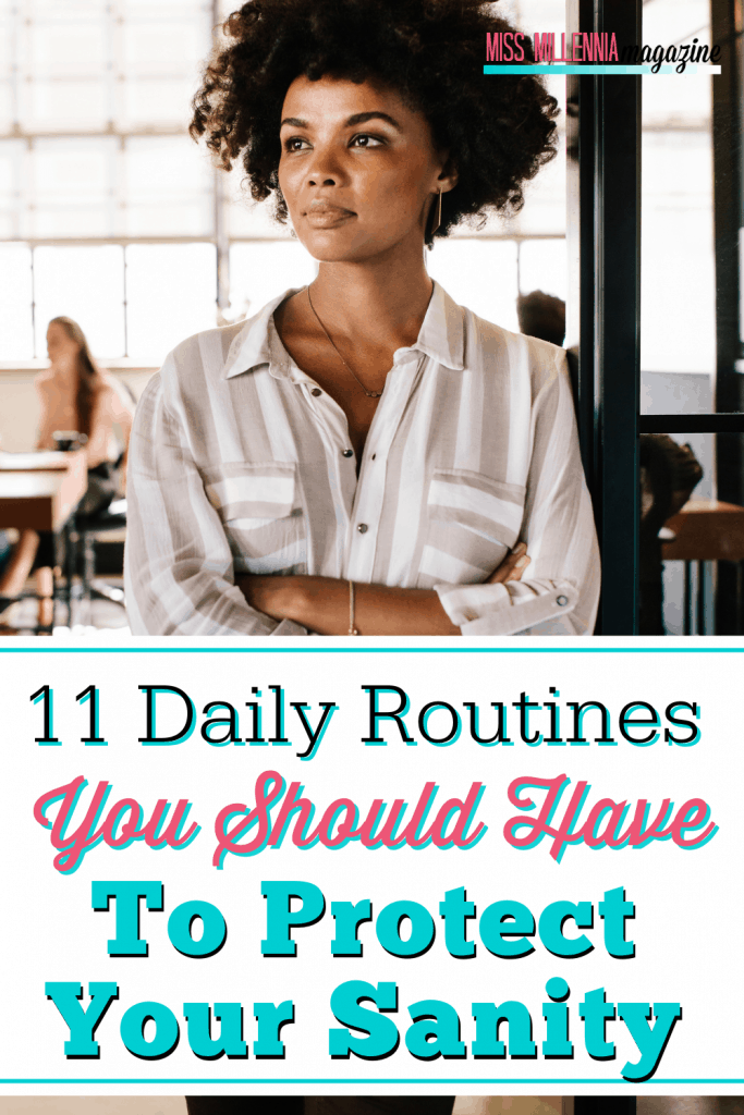 11 Daily Routines You Should Have To Protect Your Sanity