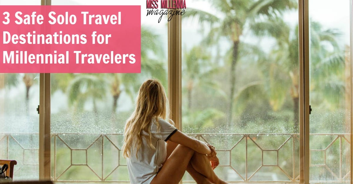 3 Safe Solo Travel Destinations for Millennial Travelers 1