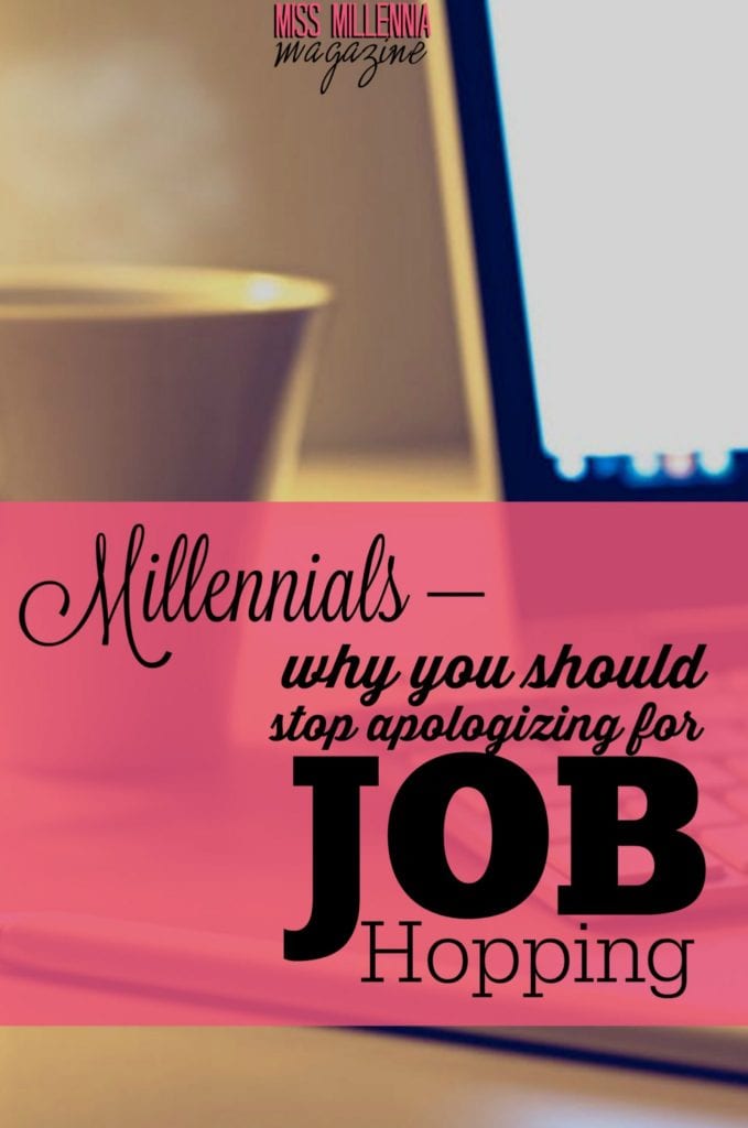 Millennials %E2%80%93 Why You Should Stop Apologizing For Job Hopping