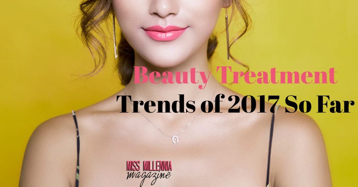 The Beauty Treatment Trends of 2017 So Far