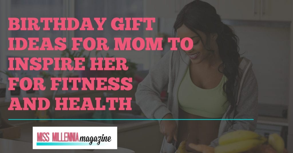 Birthday Gift Ideas for Mom to Inspire Her for Fitness and ...