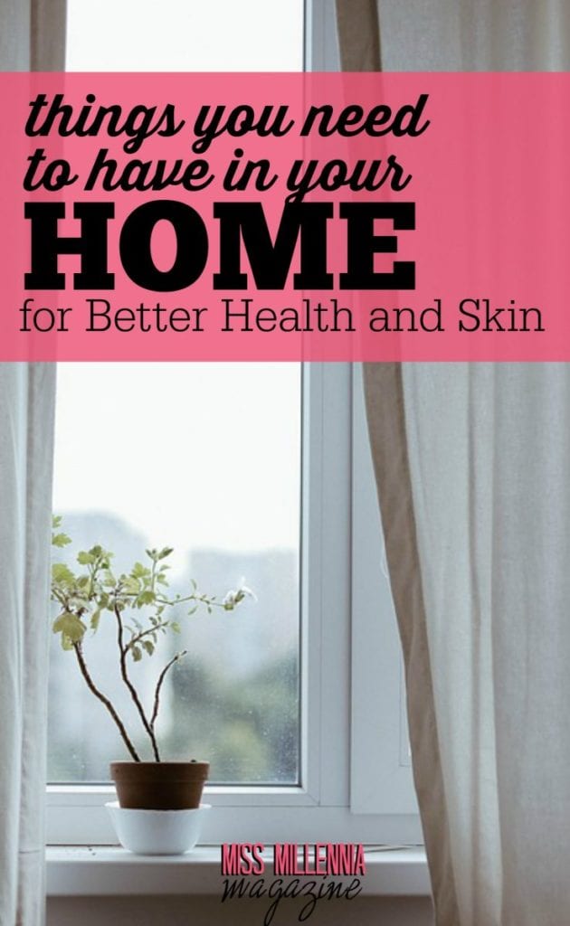 Over 65% of all diseases around the world are related to poor living conditions at home. Here are things you need at home for better health and skin.